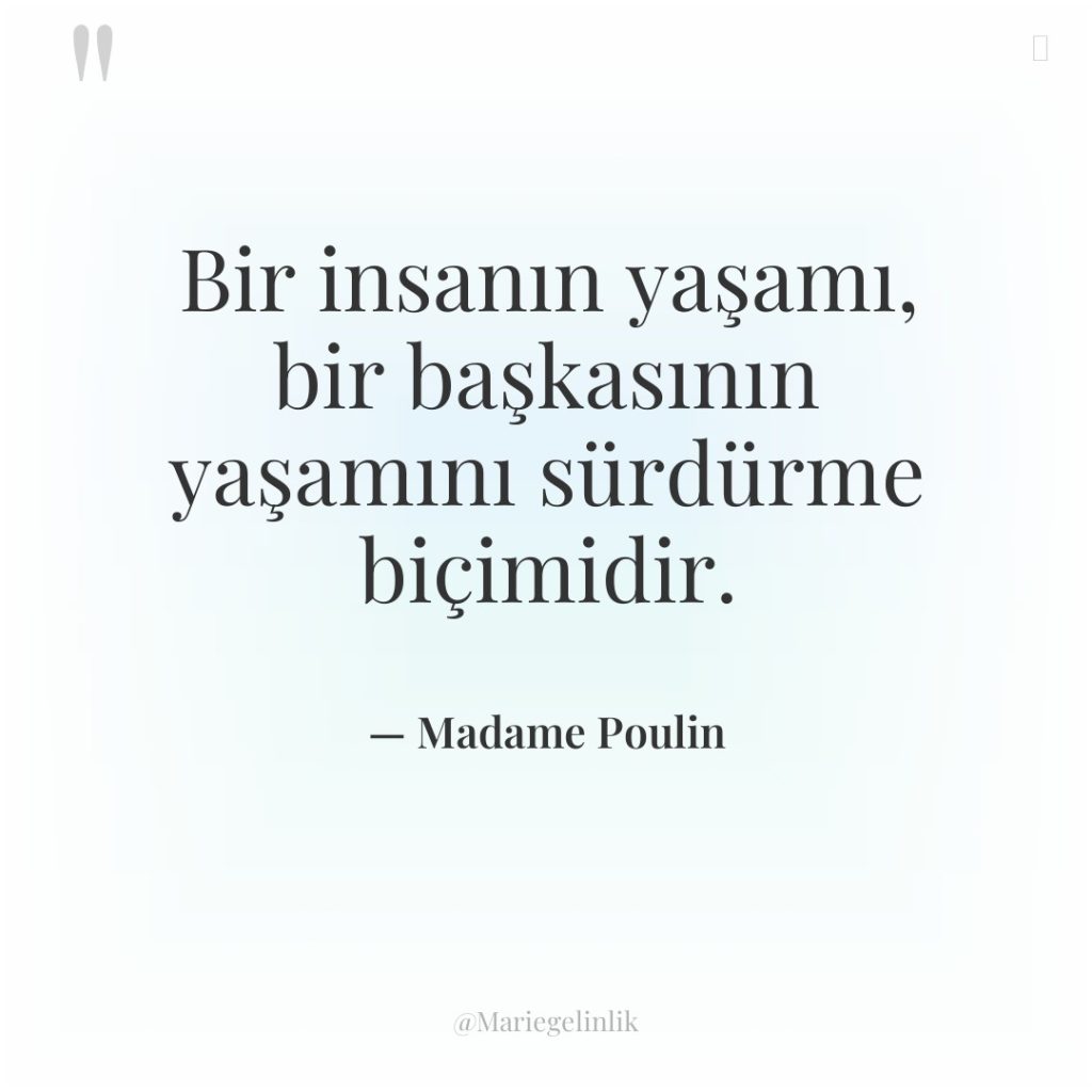 Bir insanın yaşamı, bir başkasının yaşamını sürdürme biçimidir.