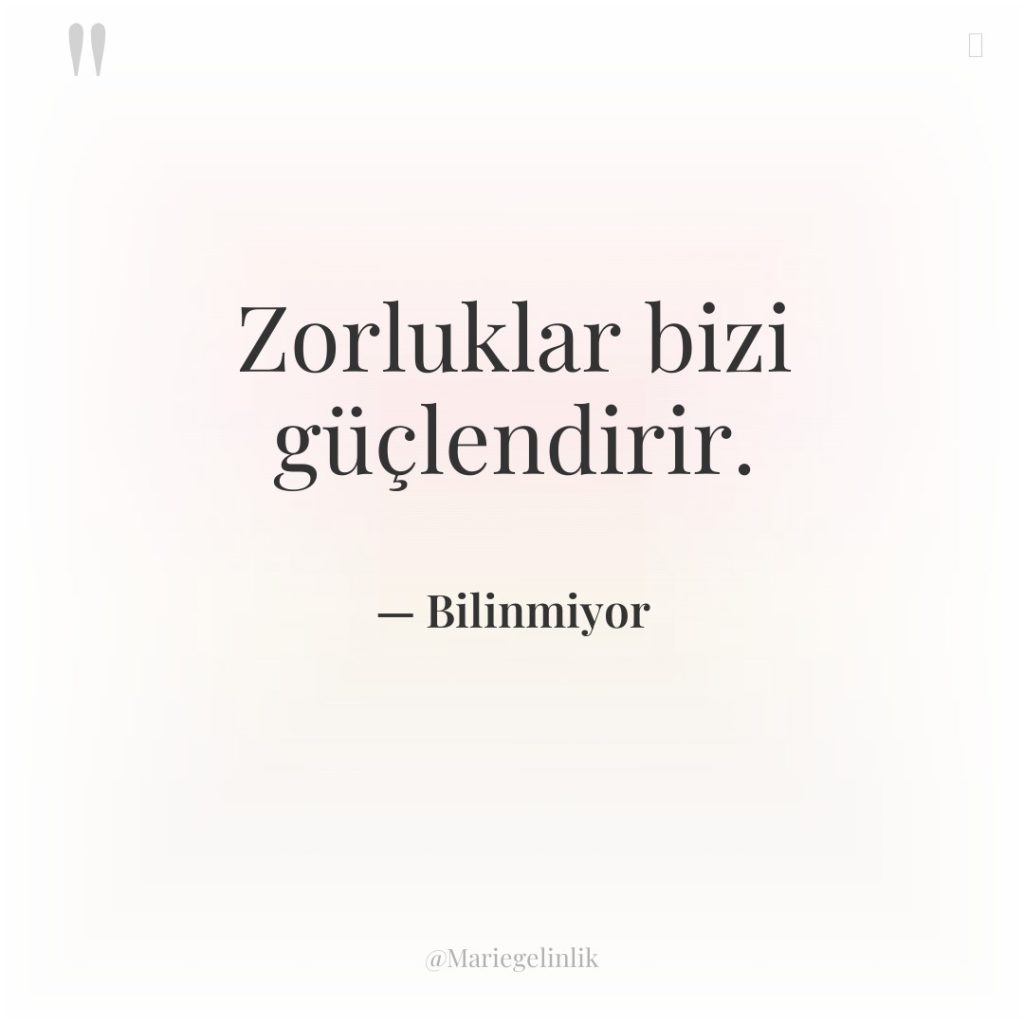 Zorluklar bizi güçlendirir.