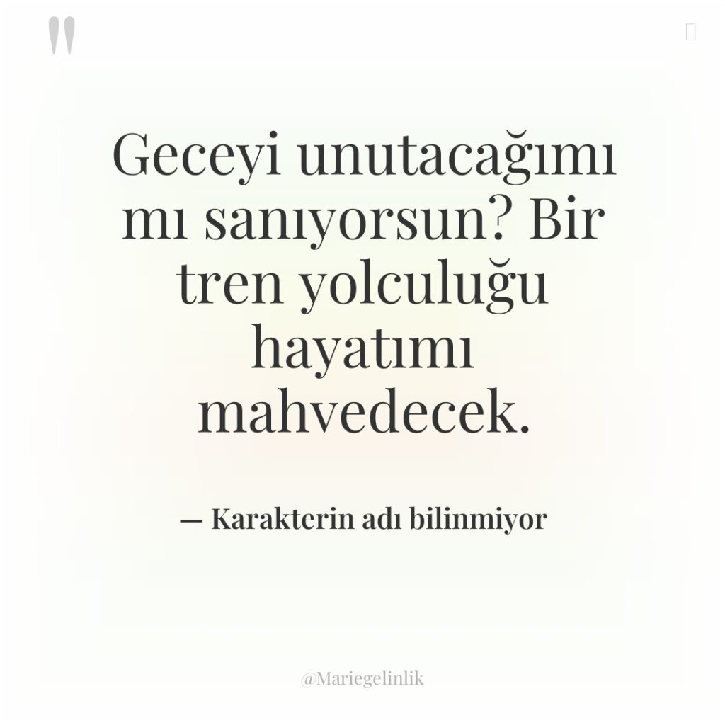 Geceyi unutacağımı mı sanıyorsun? Bir tren yolculuğu hayatımı mahvedecek.