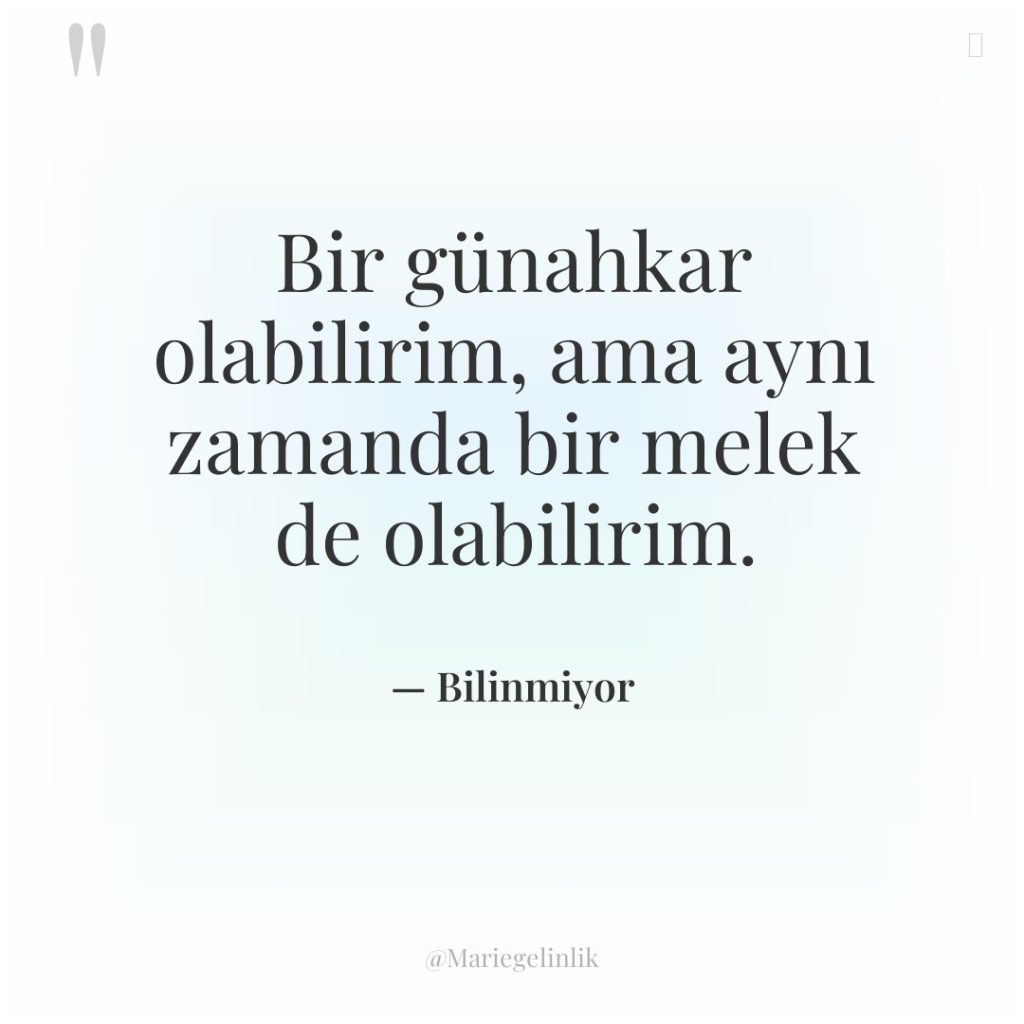 Bir günahkar olabilirim, ama aynı zamanda bir melek de olabilirim.