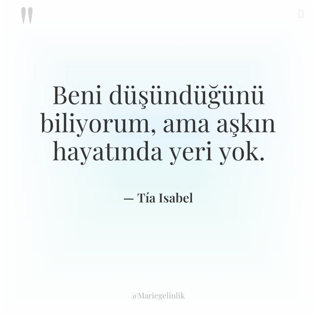 Beni düşündüğünü biliyorum, ama aşkın hayatında yeri yok.
