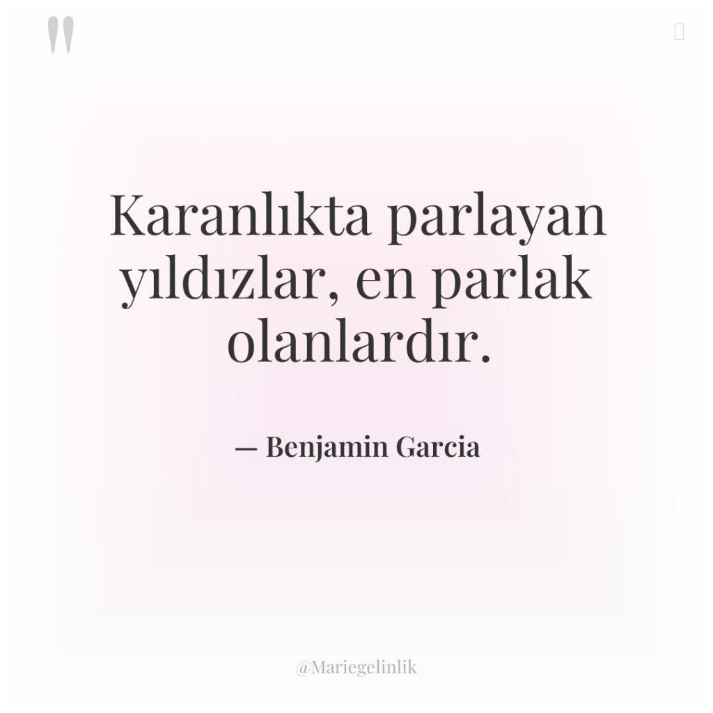 Karanlıkta parlayan yıldızlar, en parlak olanlardır.