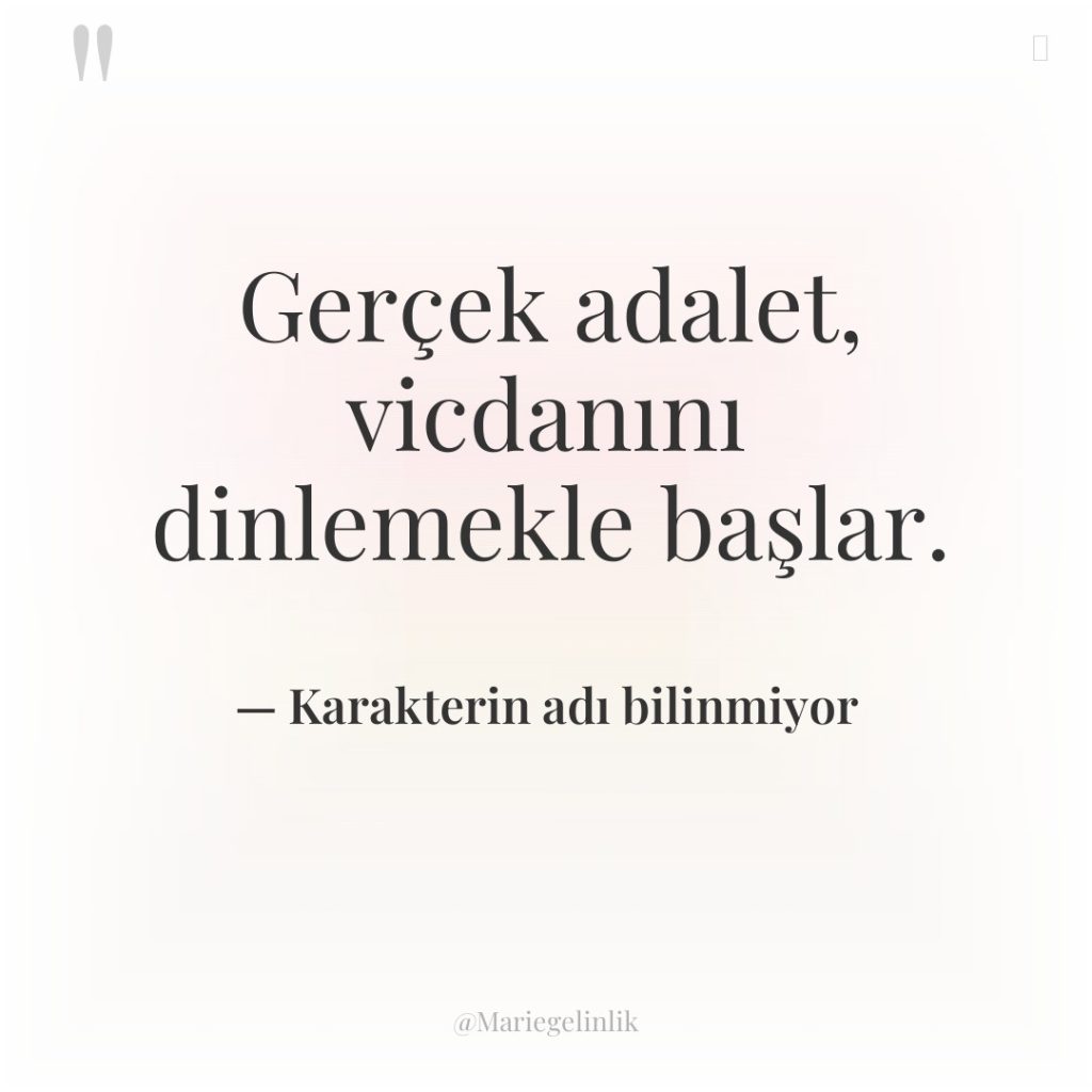 Gerçek adalet, vicdanını dinlemekle başlar.