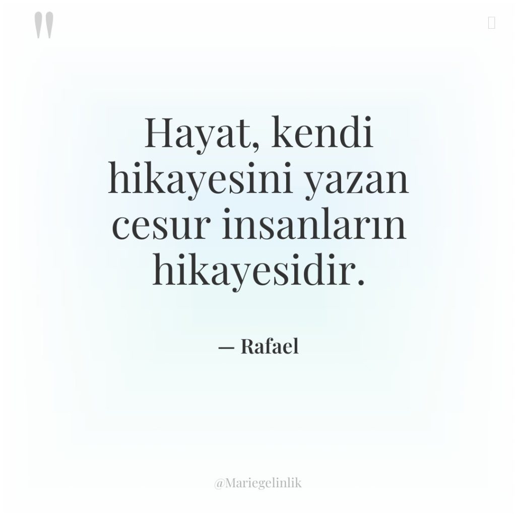Hayat, kendi hikayesini yazan cesur insanların hikayesidir.