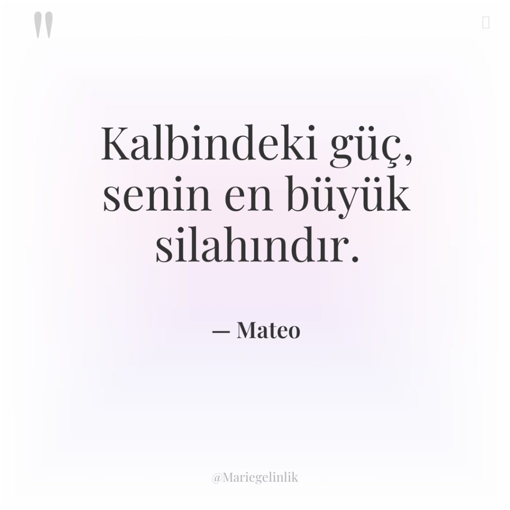 Kalbindeki güç, senin en büyük silahındır.