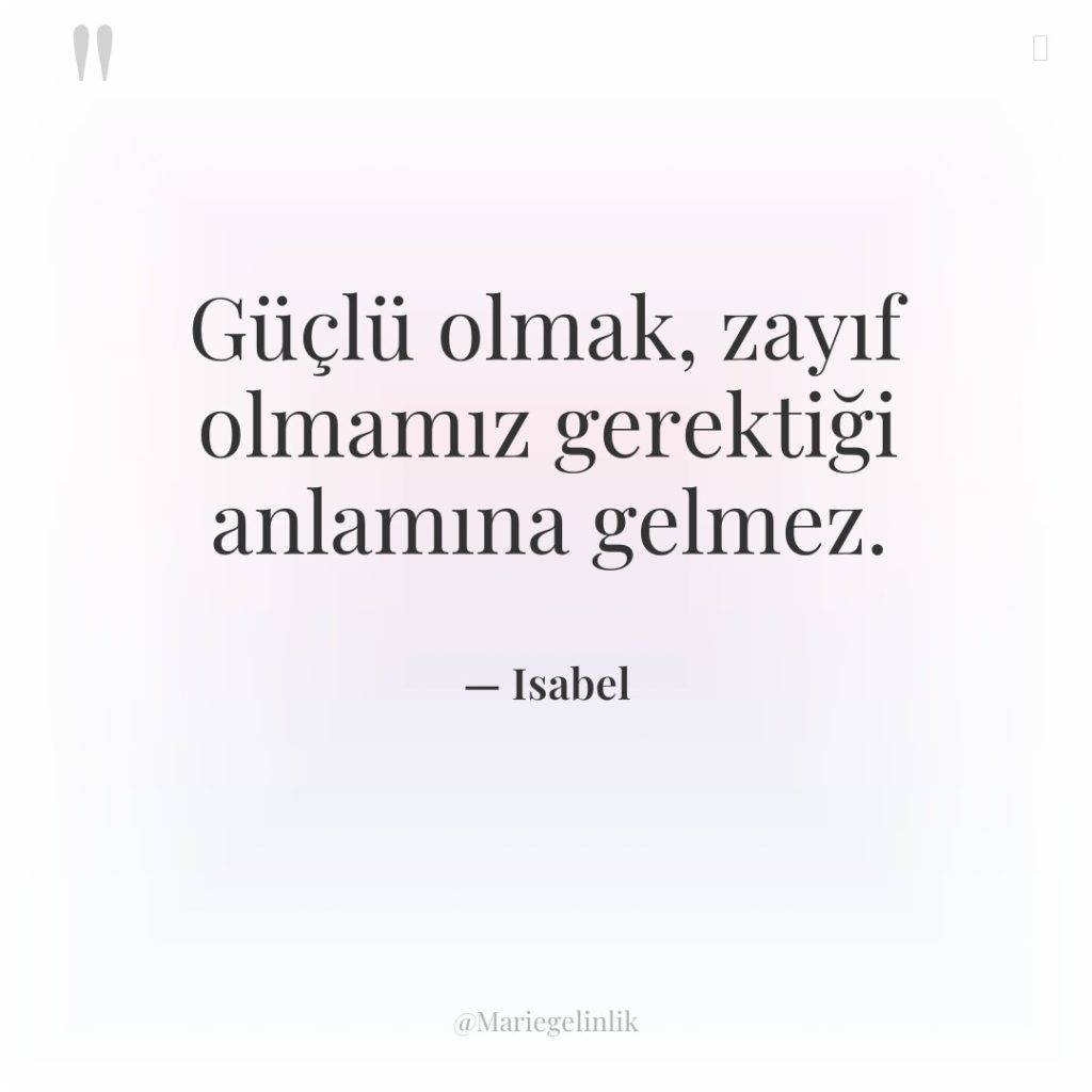 Güçlü olmak, zayıf olmamız gerektiği anlamına gelmez.