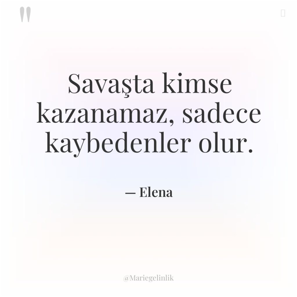 Savaşta kimse kazanamaz, sadece kaybedenler olur.