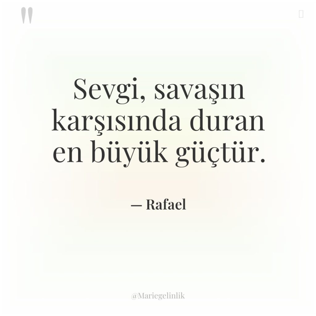 Sevgi, savaşın karşısında duran en büyük güçtür.