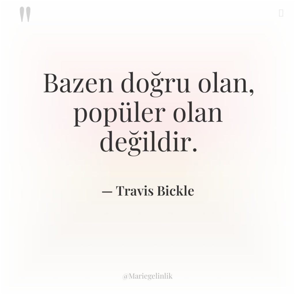 Bazen doğru olan, popüler olan değildir.