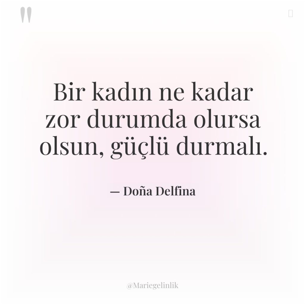 Bir kadın ne kadar zor durumda olursa olsun, güçlü durmalı.