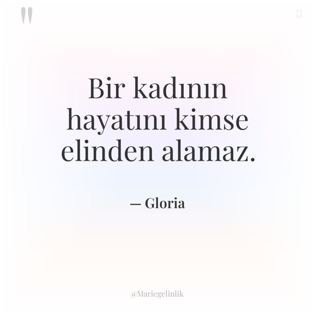 Bir kadının hayatını kimse elinden alamaz.