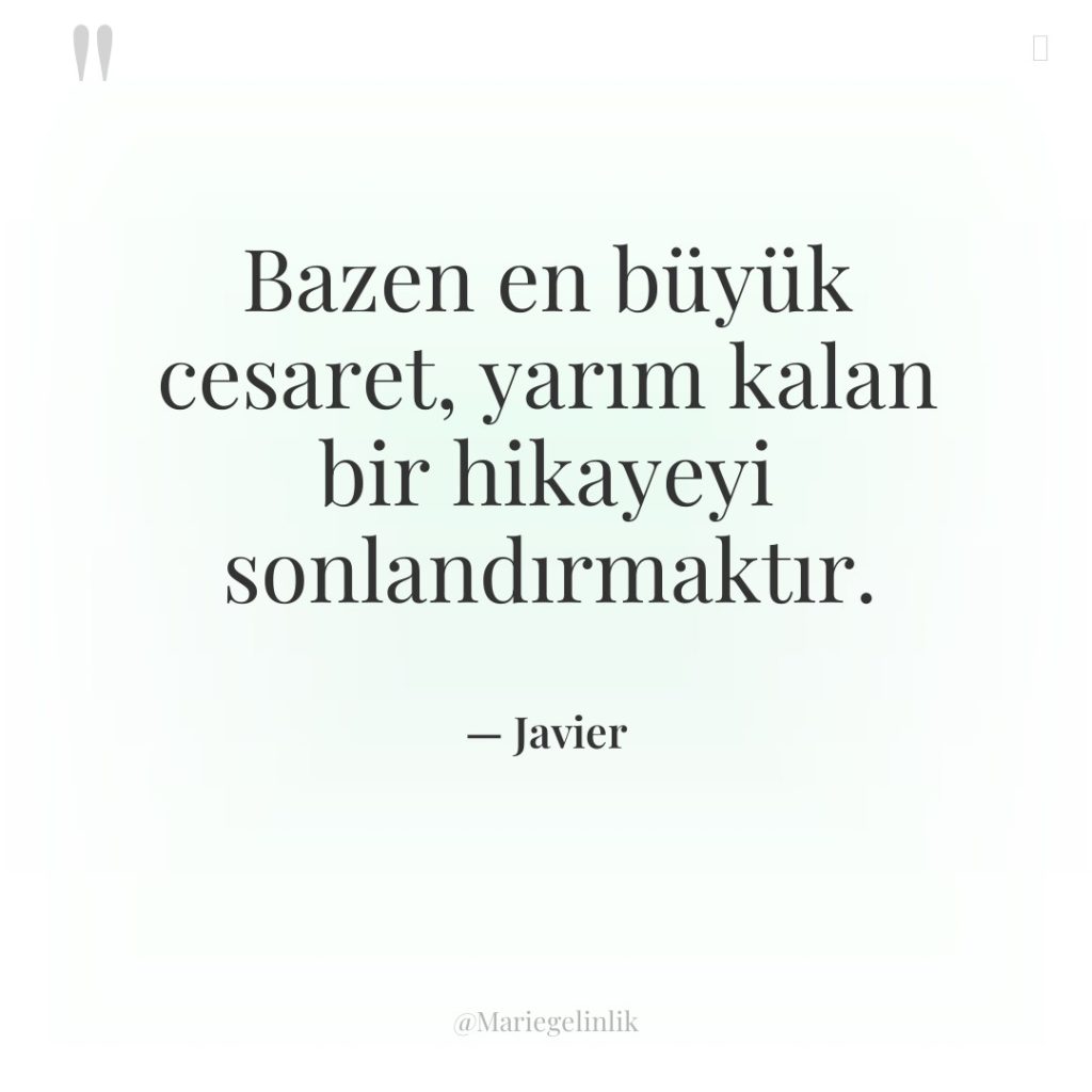 Bazen en büyük cesaret, yarım kalan bir hikayeyi sonlandırmaktır.