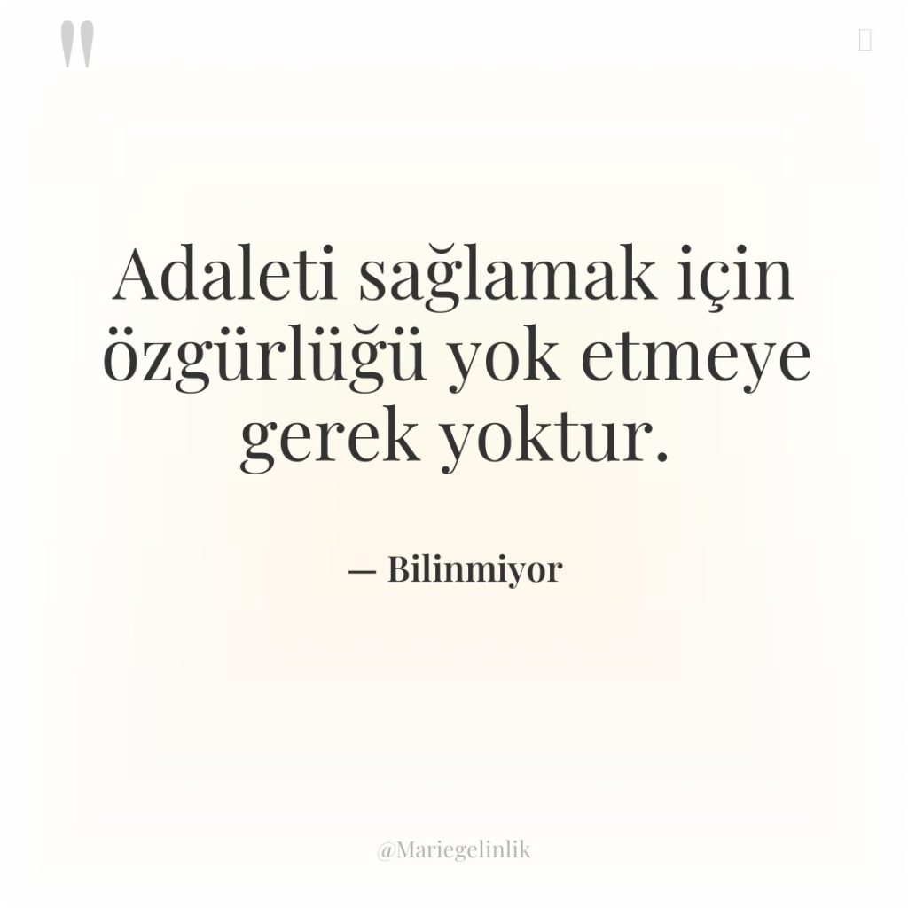 Adaleti sağlamak için özgürlüğü yok etmeye gerek yoktur.