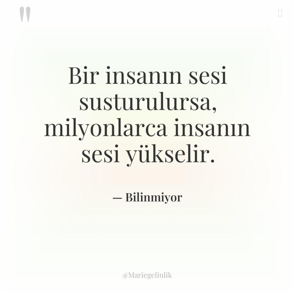 Bir insanın sesi susturulursa, milyonlarca insanın sesi yükselir.