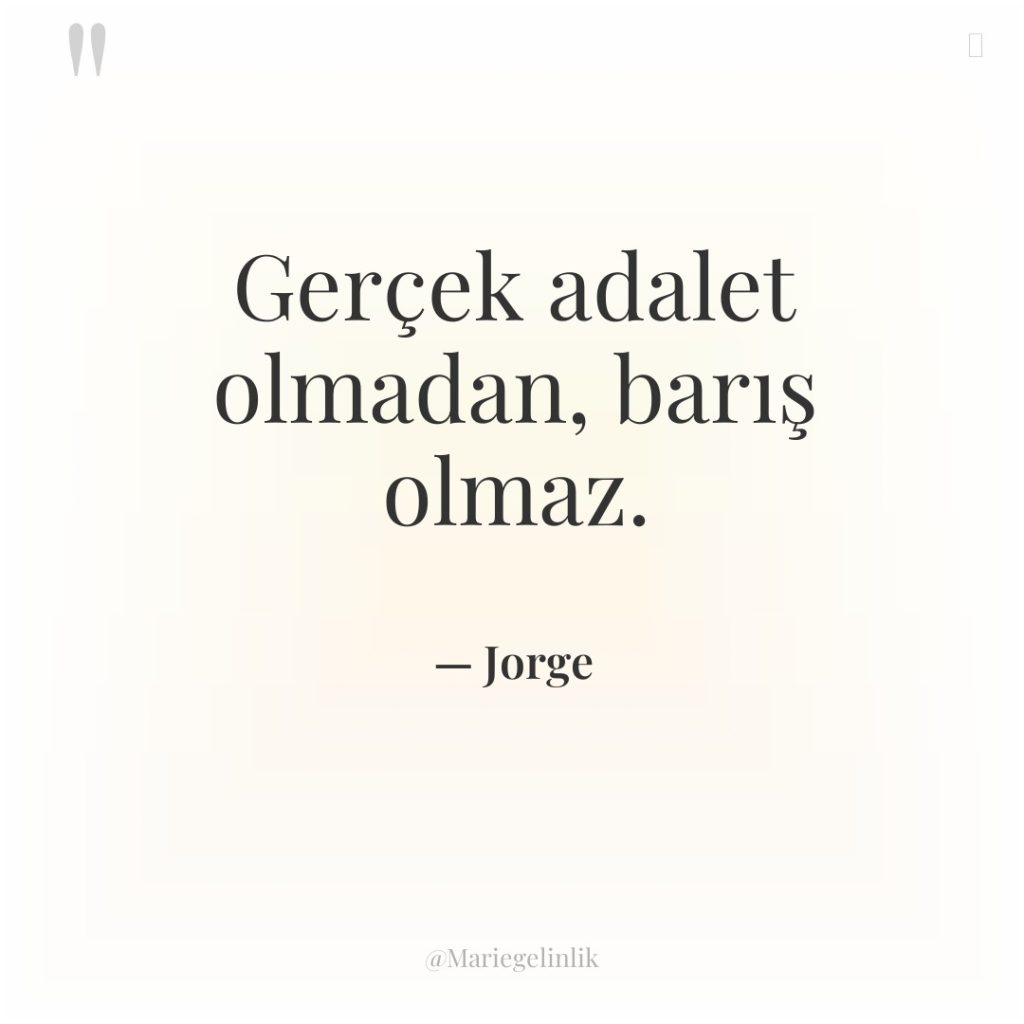 Gerçek adalet olmadan, barış olmaz.