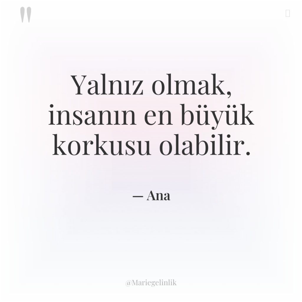 Yalnız olmak, insanın en büyük korkusu olabilir.