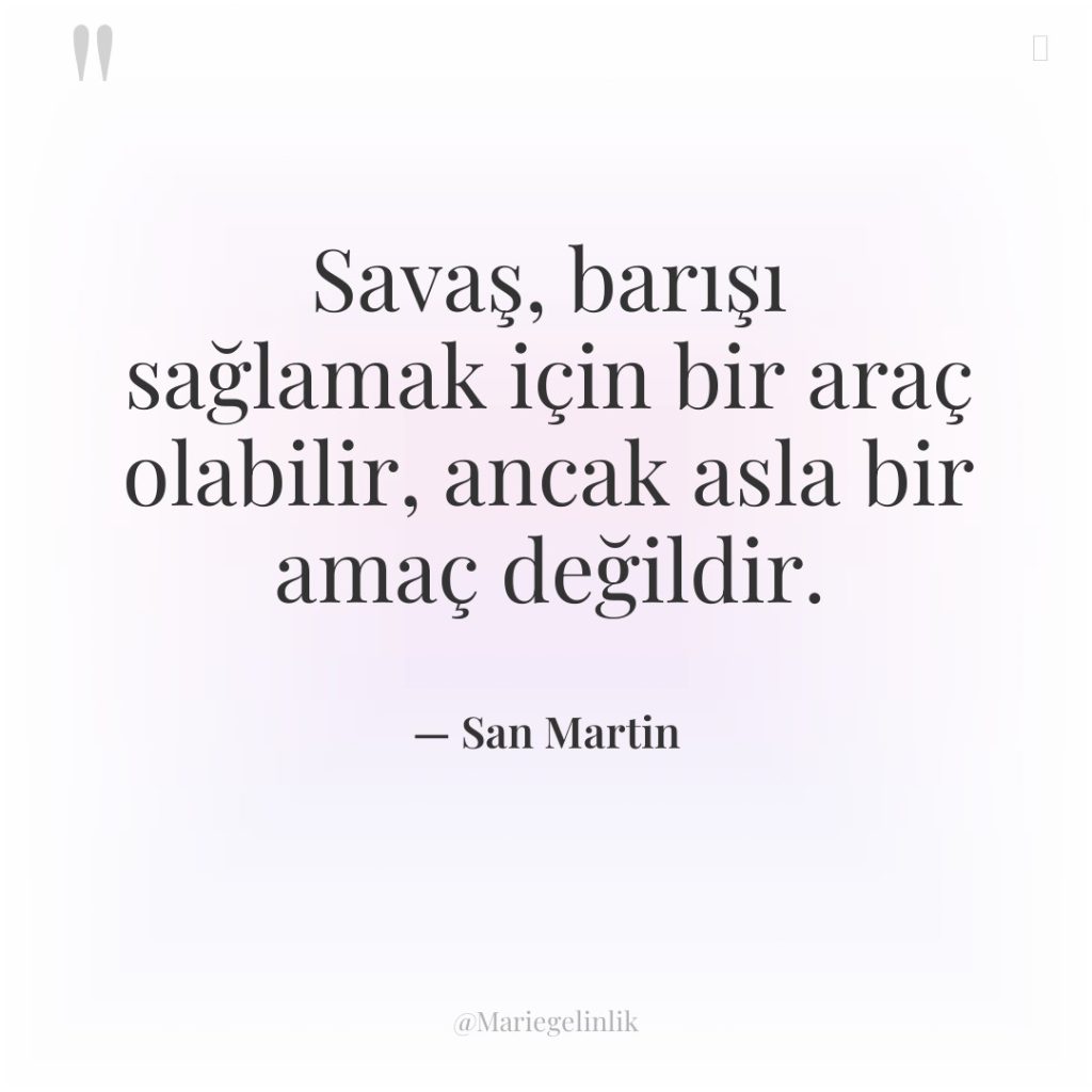 Savaş, barışı sağlamak için bir araç olabilir, ancak asla bir…