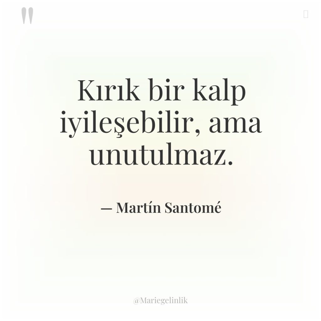 Kırık bir kalp iyileşebilir, ama unutulmaz.