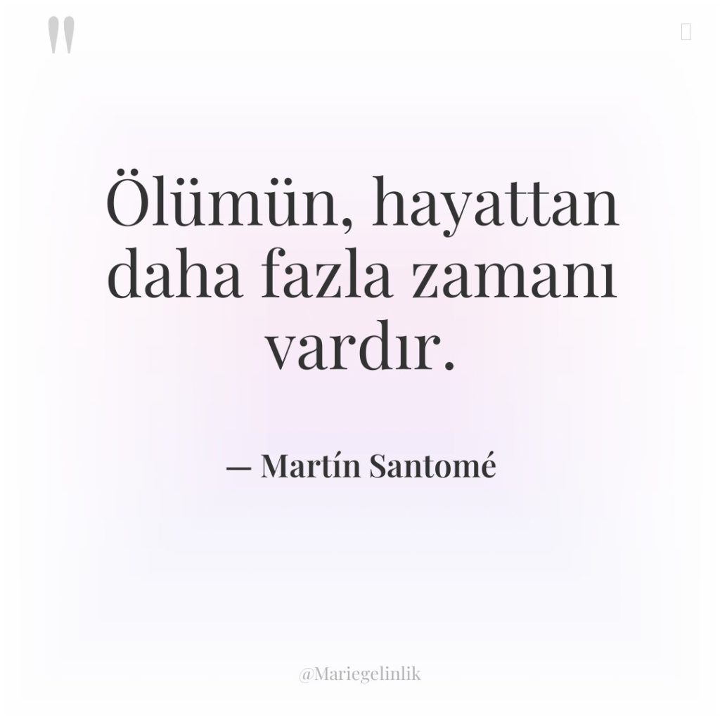 Ölümün, hayattan daha fazla zamanı vardır.