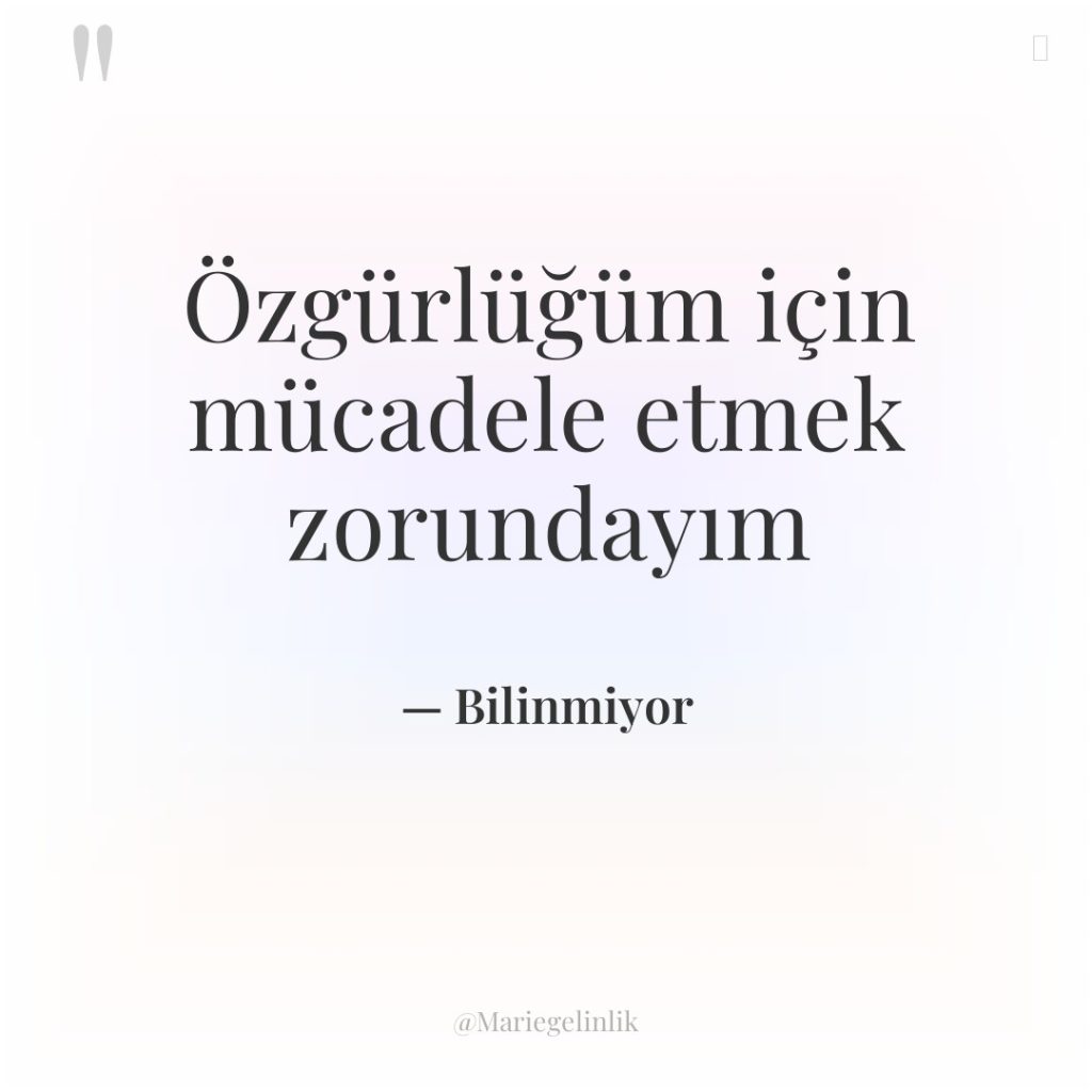 Özgürlüğüm için mücadele etmek zorundayım