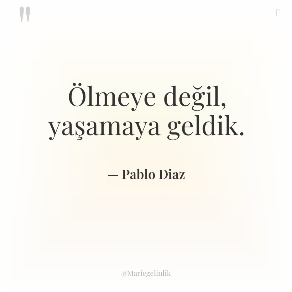 Ölmeye değil, yaşamaya geldik.