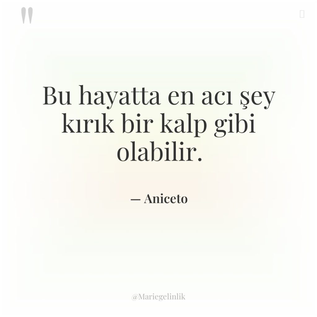 Bu hayatta en acı şey kırık bir kalp gibi olabilir.