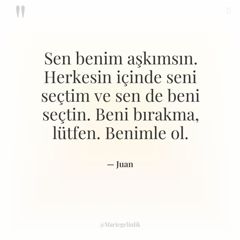 Sen benim aşkımsın. Herkesin içinde seni seçtim ve sen de…