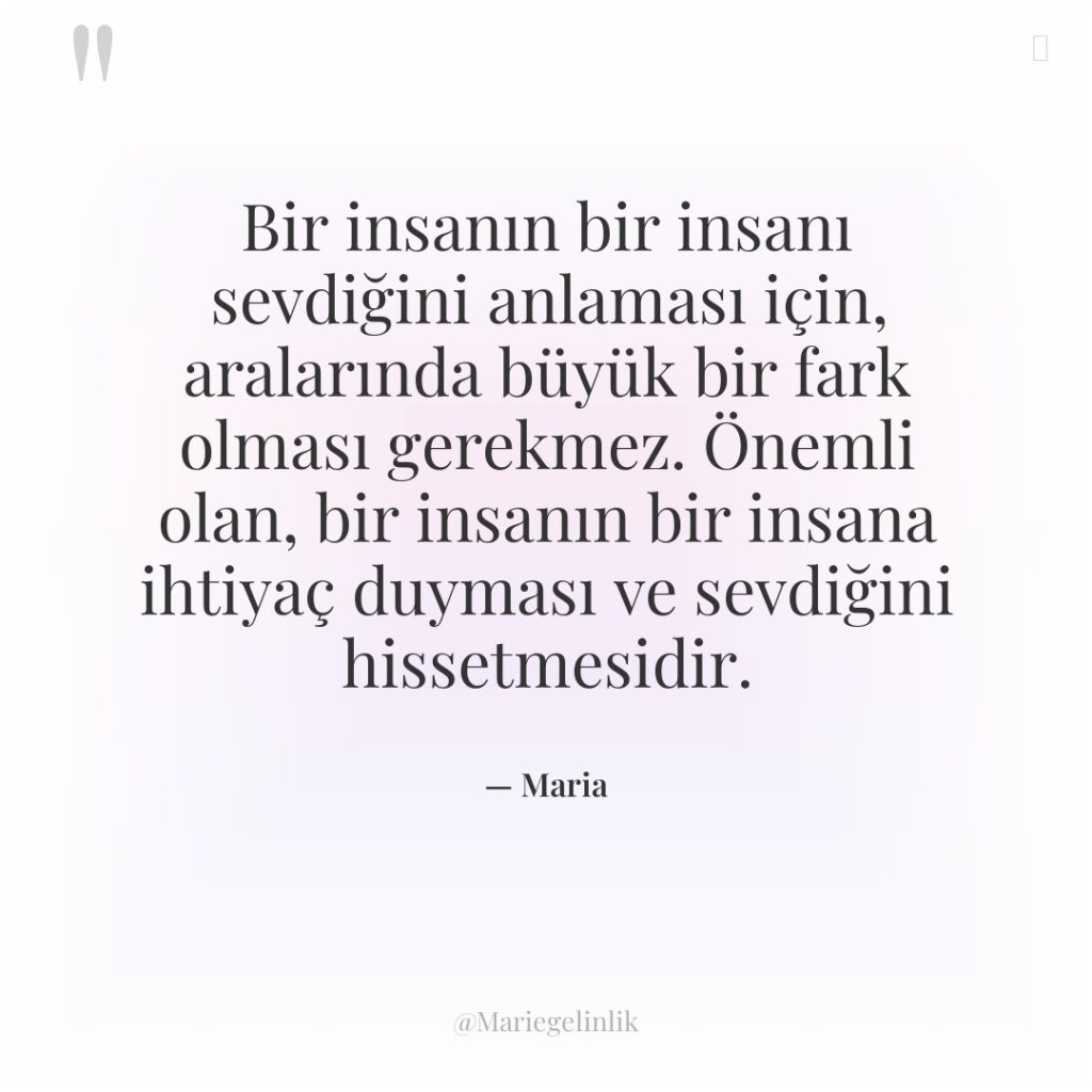 Bir insanın bir insanı sevdiğini anlaması için, aralarında büyük bir…