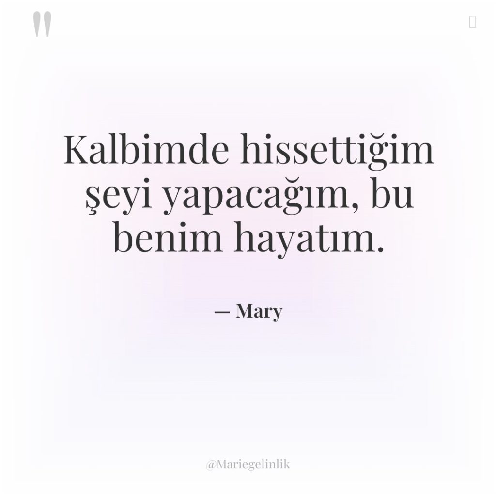Kalbimde hissettiğim şeyi yapacağım, bu benim hayatım.