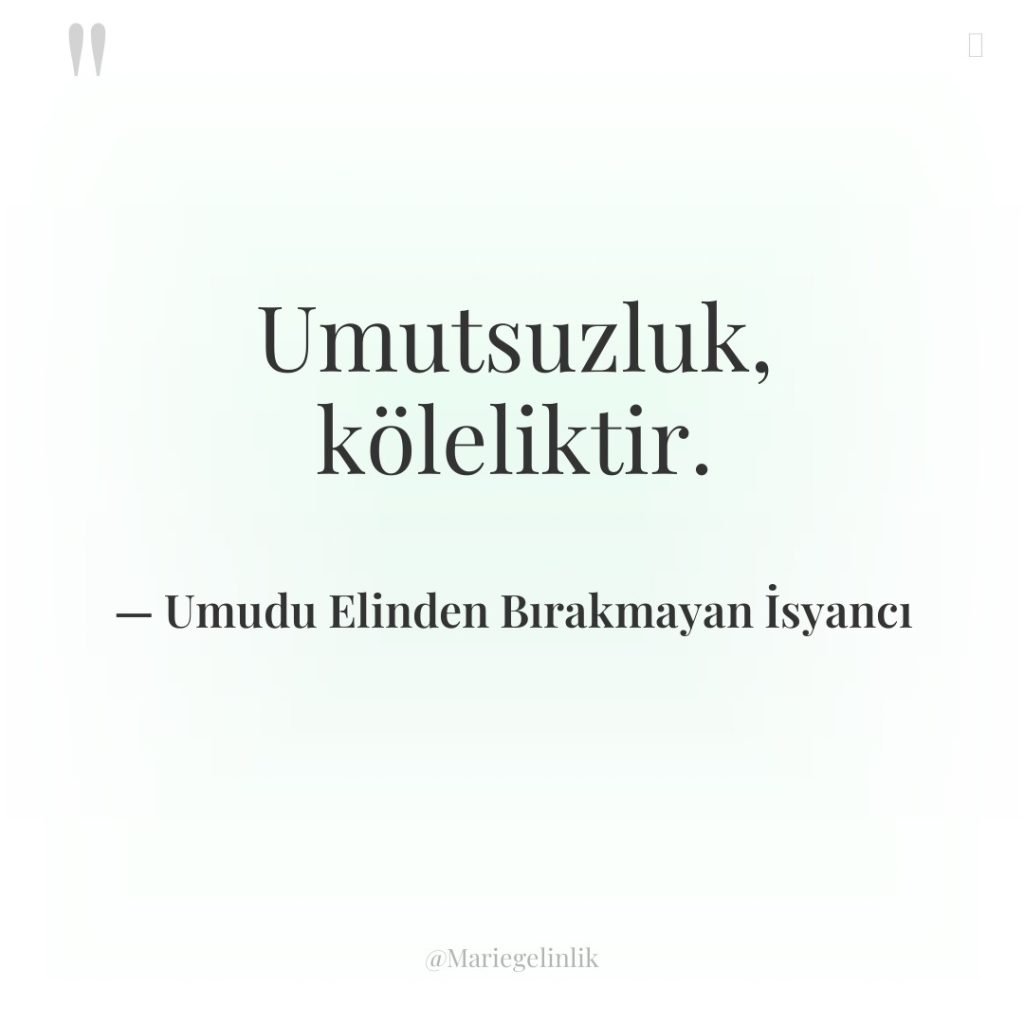 Umutsuzluk, köleliktir.