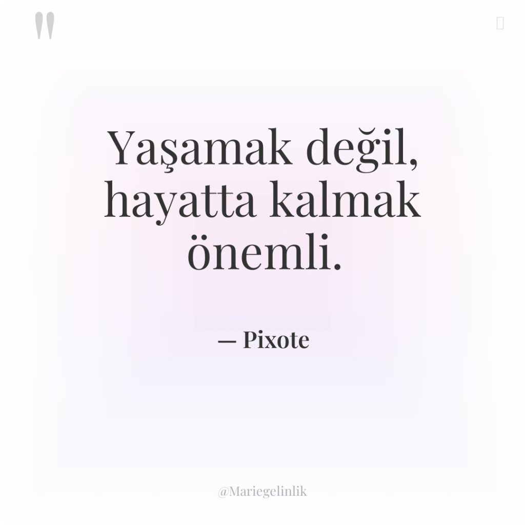 Yaşamak değil, hayatta kalmak önemli.