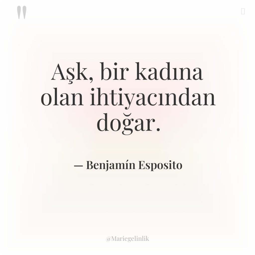 Aşk, bir kadına olan ihtiyacından doğar.