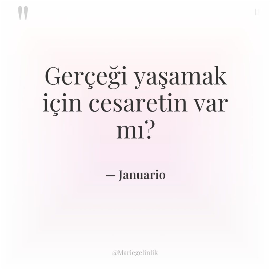 Gerçeği yaşamak için cesaretin var mı?