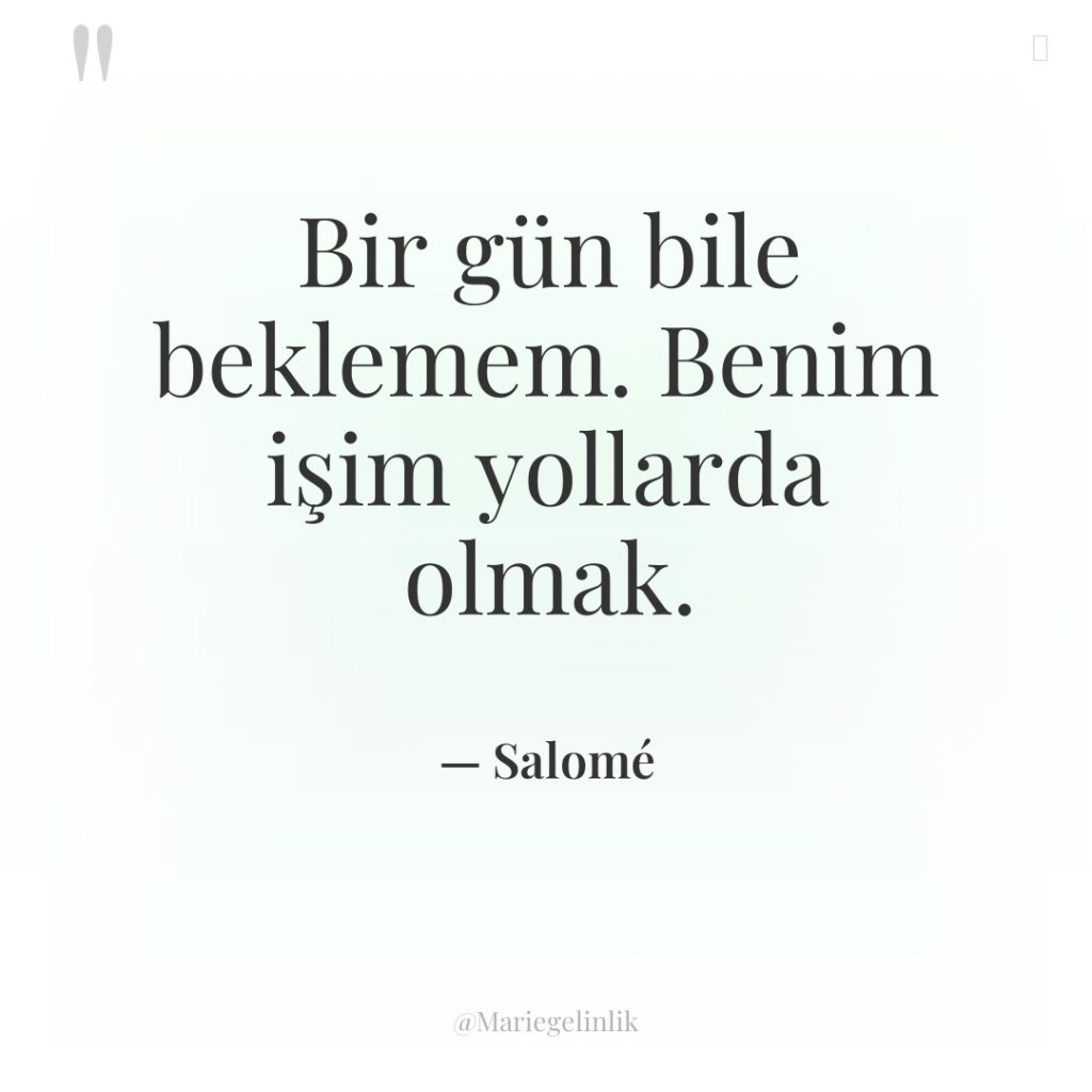 Bir gün bile beklemem. Benim işim yollarda olmak.