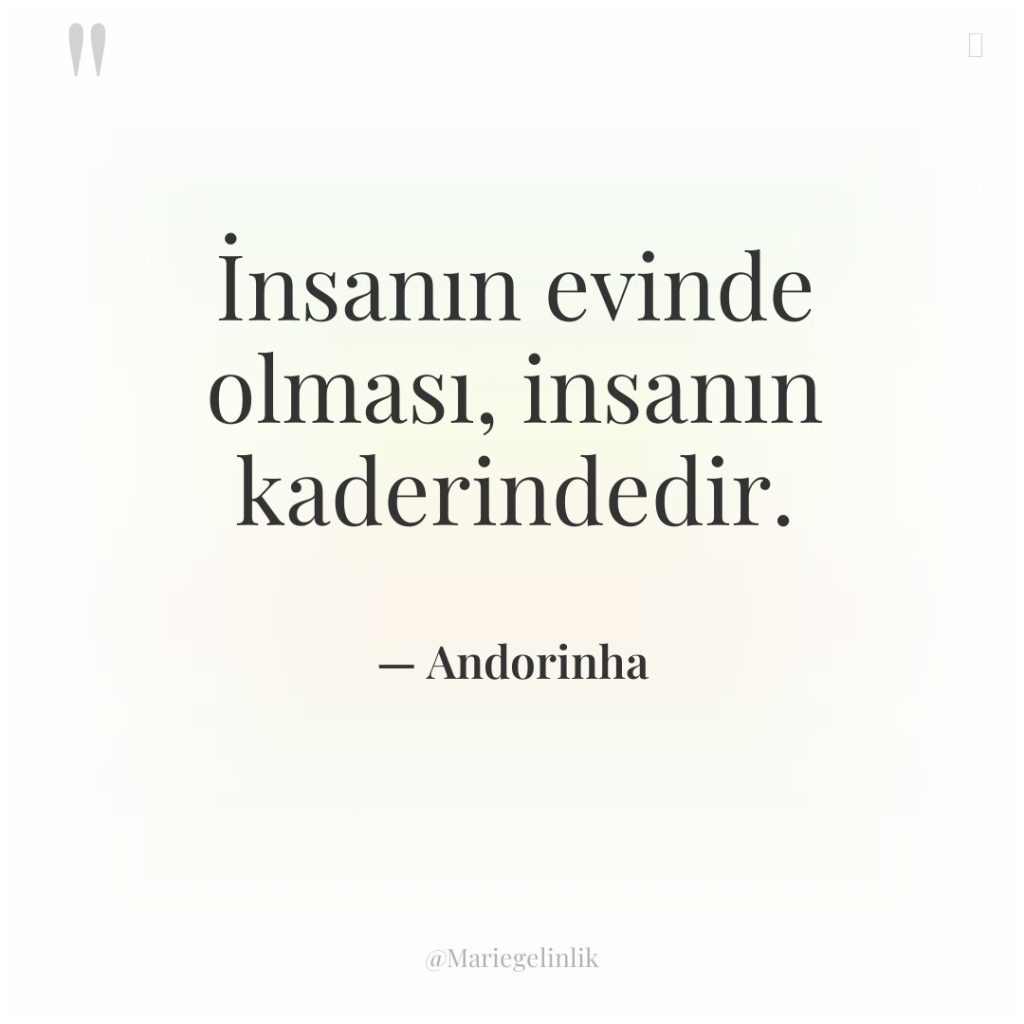 İnsanın evinde olması, insanın kaderindedir.