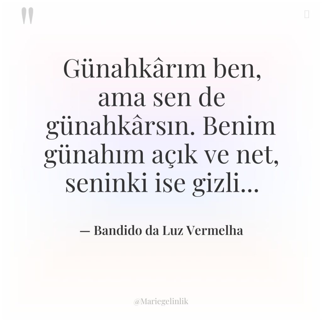 Günahkârım ben, ama sen de günahkârsın. Benim günahım açık ve…