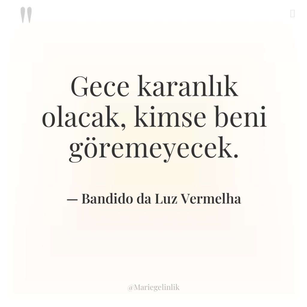 Gece karanlık olacak, kimse beni göremeyecek.