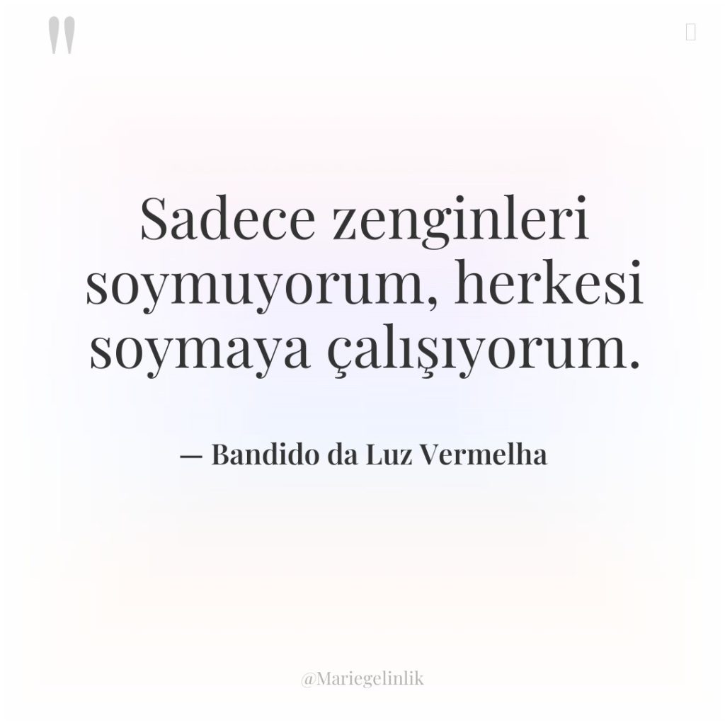 Sadece zenginleri soymuyorum, herkesi soymaya çalışıyorum.