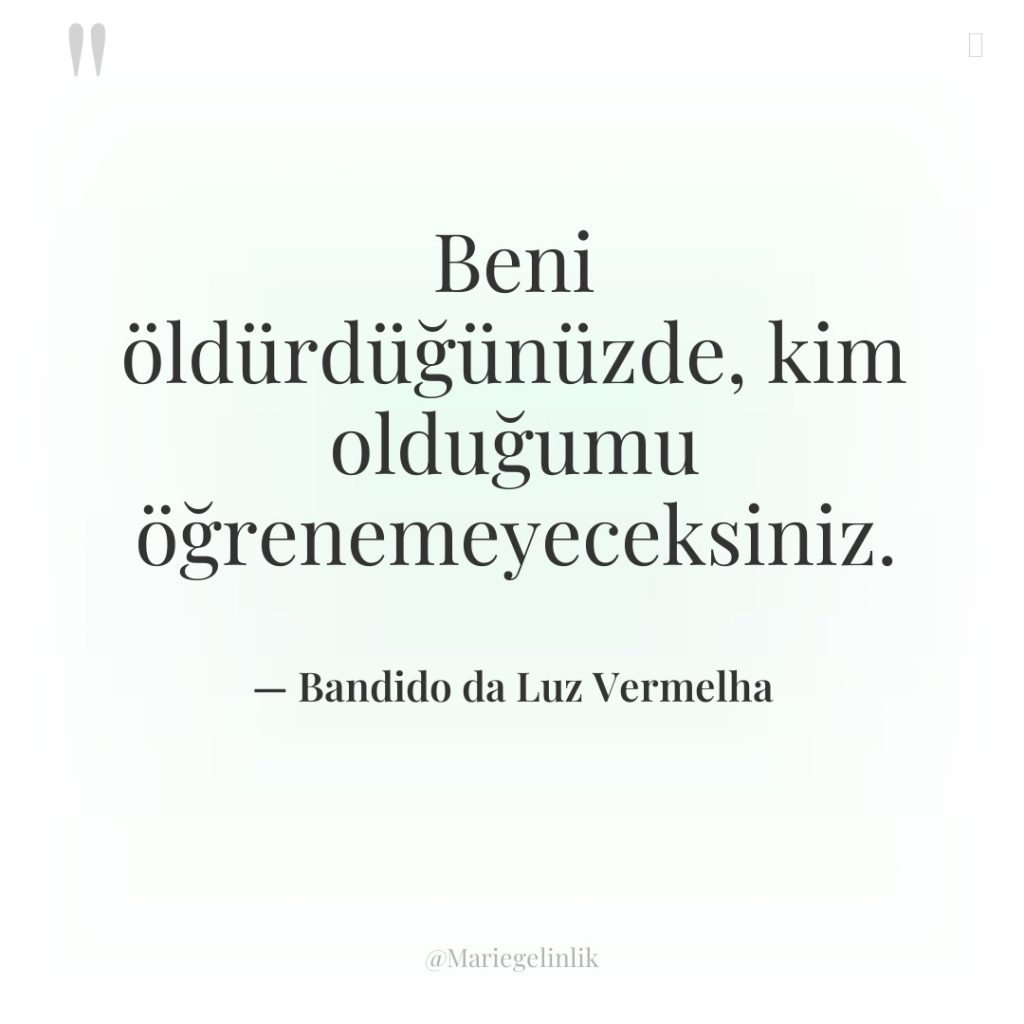 Beni öldürdüğünüzde, kim olduğumu öğrenemeyeceksiniz.