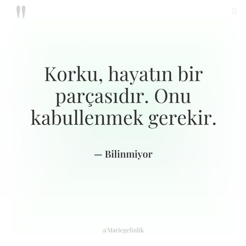 Korku, hayatın bir parçasıdır. Onu kabullenmek gerekir.