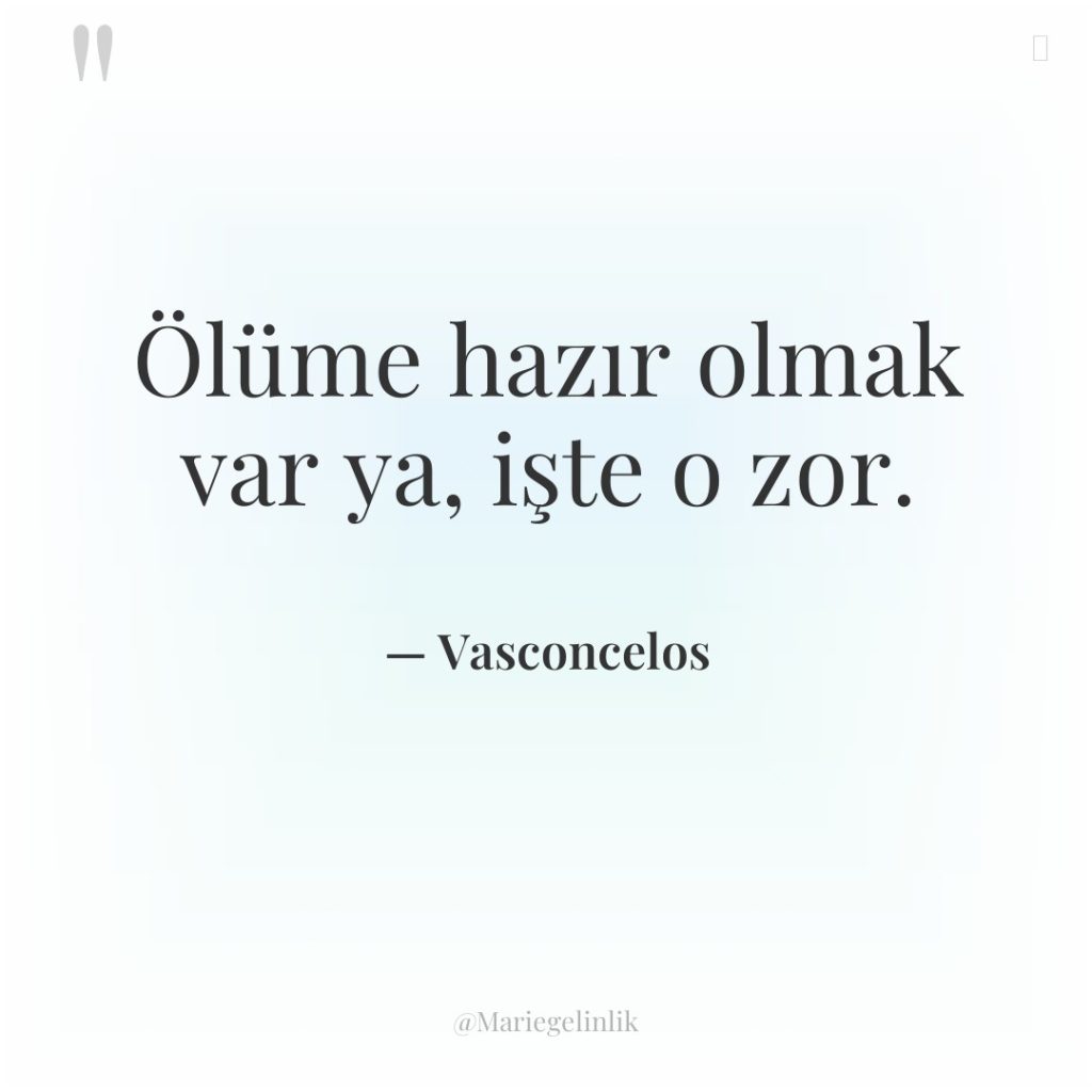 Ölüme hazır olmak var ya, işte o zor.