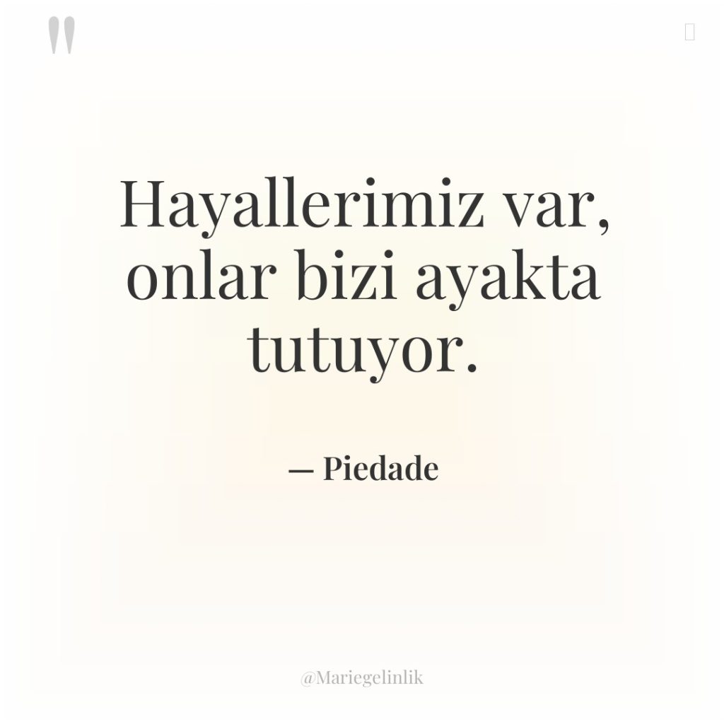 Hayallerimiz var, onlar bizi ayakta tutuyor.