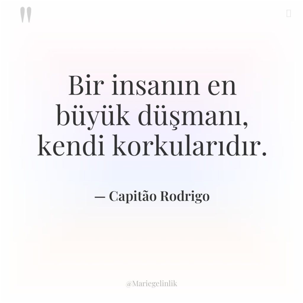 Bir insanın en büyük düşmanı, kendi korkularıdır.