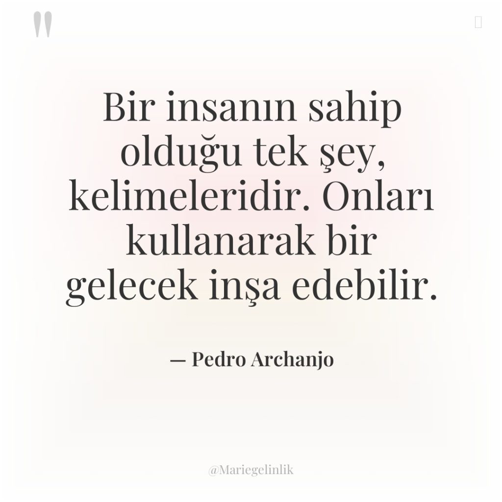 Bir insanın sahip olduğu tek şey, kelimeleridir. Onları kullanarak bir…