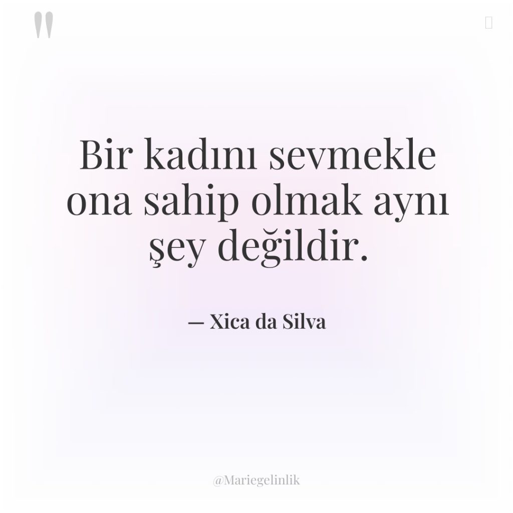 Bir kadını sevmekle ona sahip olmak aynı şey değildir.