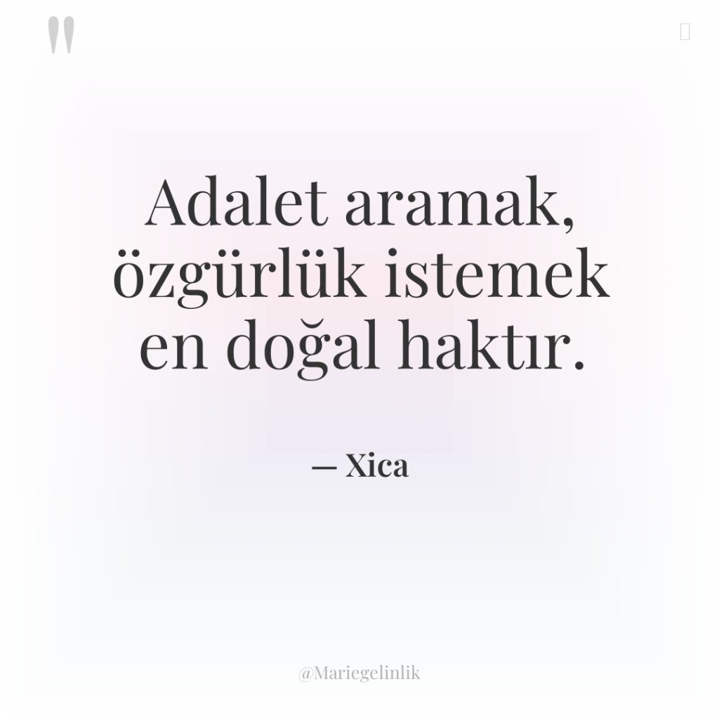 Adalet aramak, özgürlük istemek en doğal haktır.