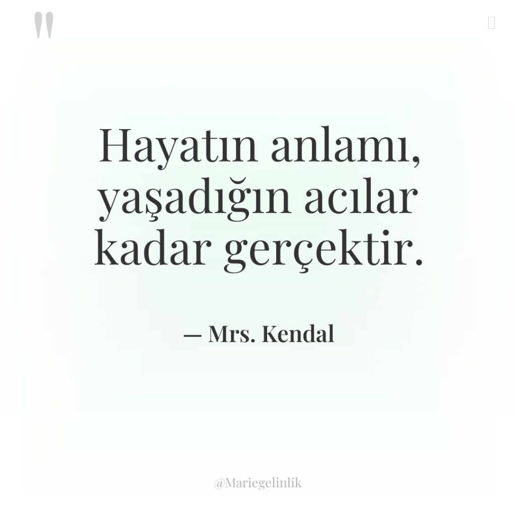 Hayatın anlamı, yaşadığın acılar kadar gerçektir.