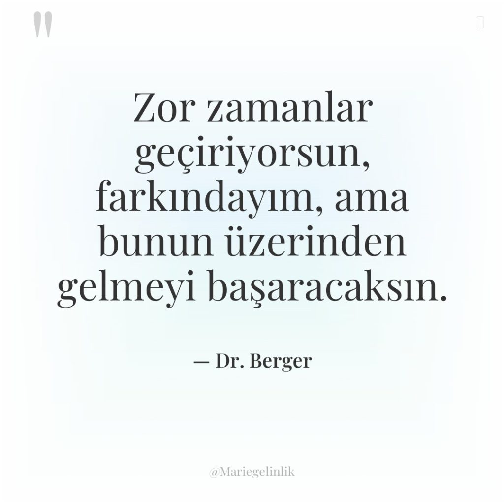 Zor zamanlar geçiriyorsun, farkındayım, ama bunun üzerinden gelmeyi başaracaksın.