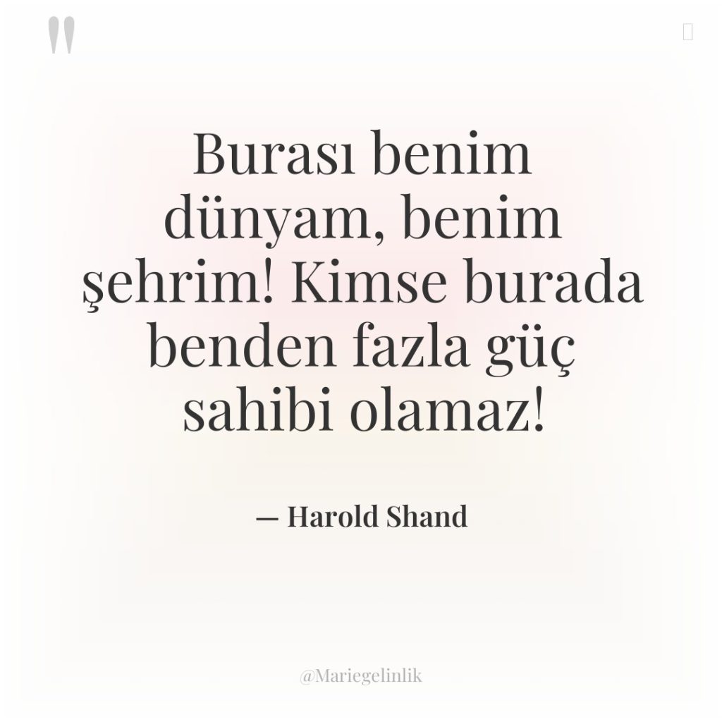 Burası benim dünyam, benim şehrim! Kimse burada benden fazla güç…