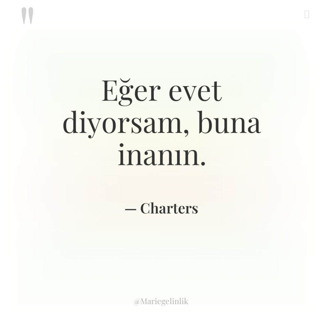 Eğer evet diyorsam, buna inanın.